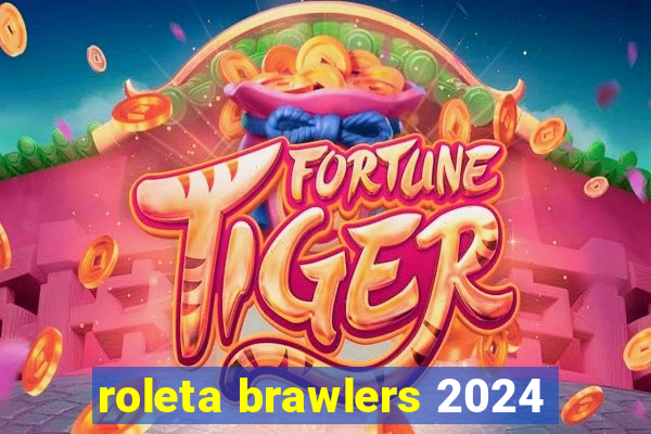 roleta brawlers 2024